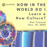 HOW IN THE WORLD DO I learn a new culture? (Online Option)